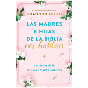 Las madres e hijas de la Biblia nos hablan