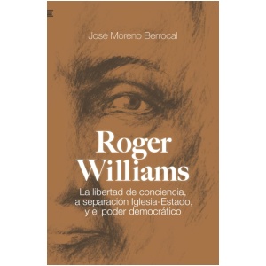 Roger Williams: La libertad de conciencia, la separación Iglesia-Estado, y el poder democrático
