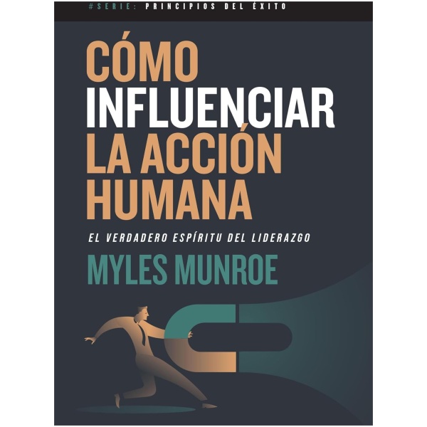 Cómo influenciar la acción humana: El verdadero espíritu del liderazgo