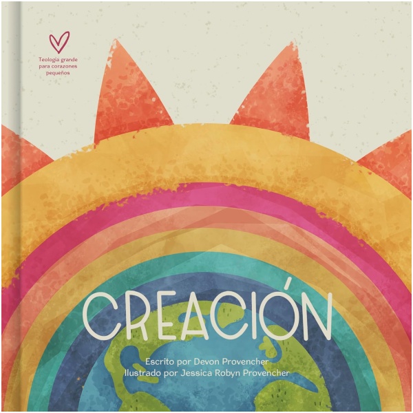 Creación: Teología grande para corazones pequeños