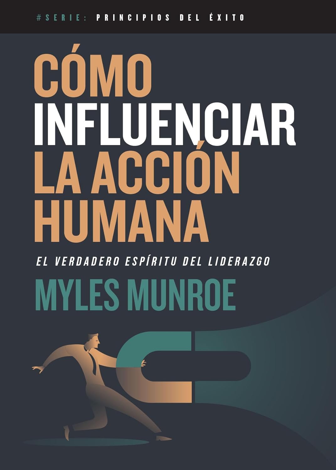 Cómo influenciar la acción humana: El verdadero espíritu del liderazgo