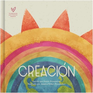 Creación: Teología grande para corazones pequeños