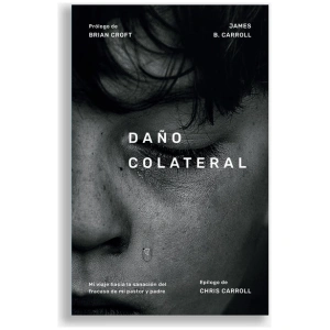 Daño Colateral: mi viaje hacia la sanacion del fracaso de mi pastor y padre