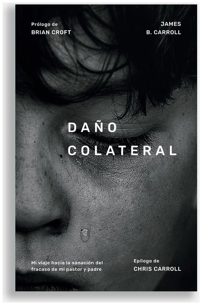 Daño Colateral: mi viaje hacia la sanacion del fracaso de mi pastor y padre