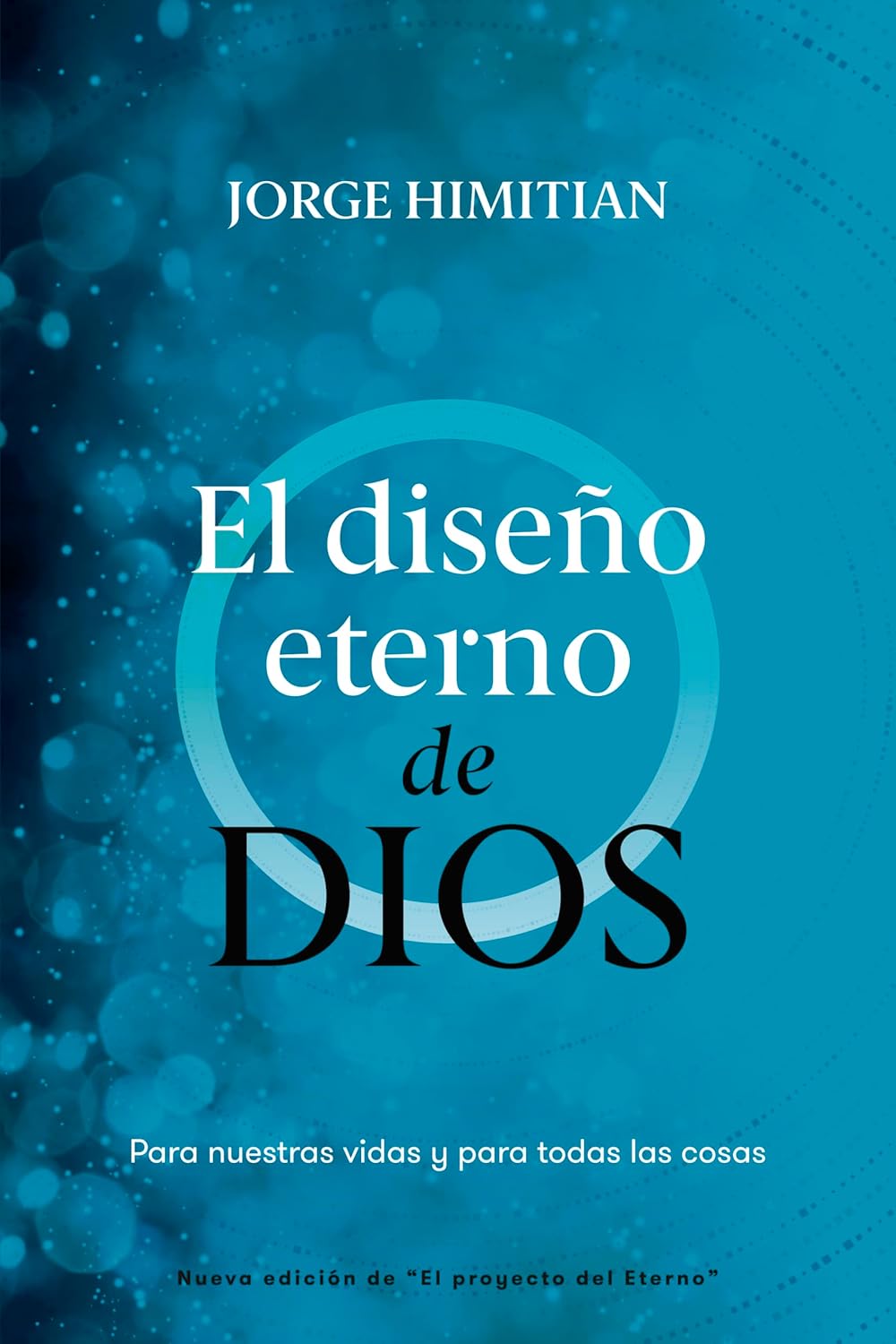 El diseño eterno de Dios : Para nuestras vidas y para todas las cosas