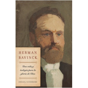 Herman Bavinck: una vida y teología para la gloria de Dios