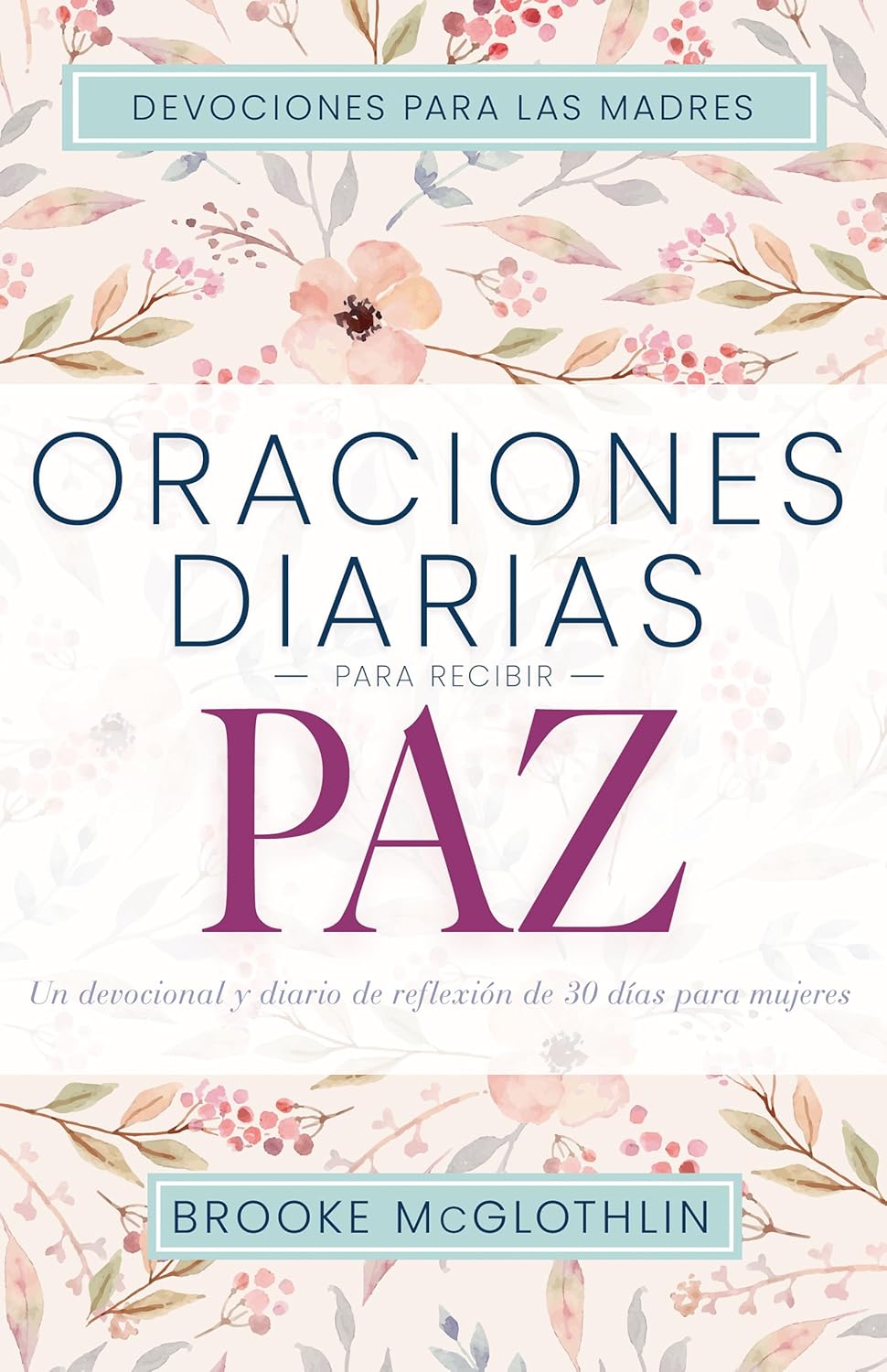 Oraciones diarias para recibir paz: Un devocional y diario de reflexión de 30 días para mujeres