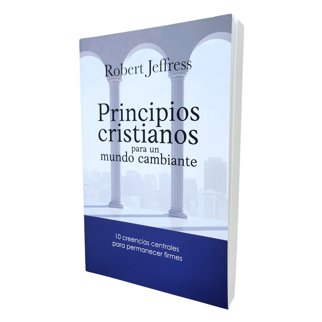 Principios Cristianos para un Mundo Cambiante: 10 creencias centrales para permanecer firmes