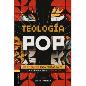 Teología Pop: 21 ensayos para pensar la fe y la cultura del siglo XXI