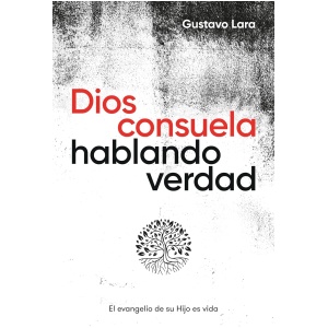 Dios consuela hablando verdad: El evangelio de su Hijo es vida
