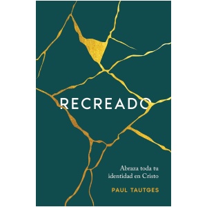 Recreado: Abraza Toda Tu Identidad En Cristo
