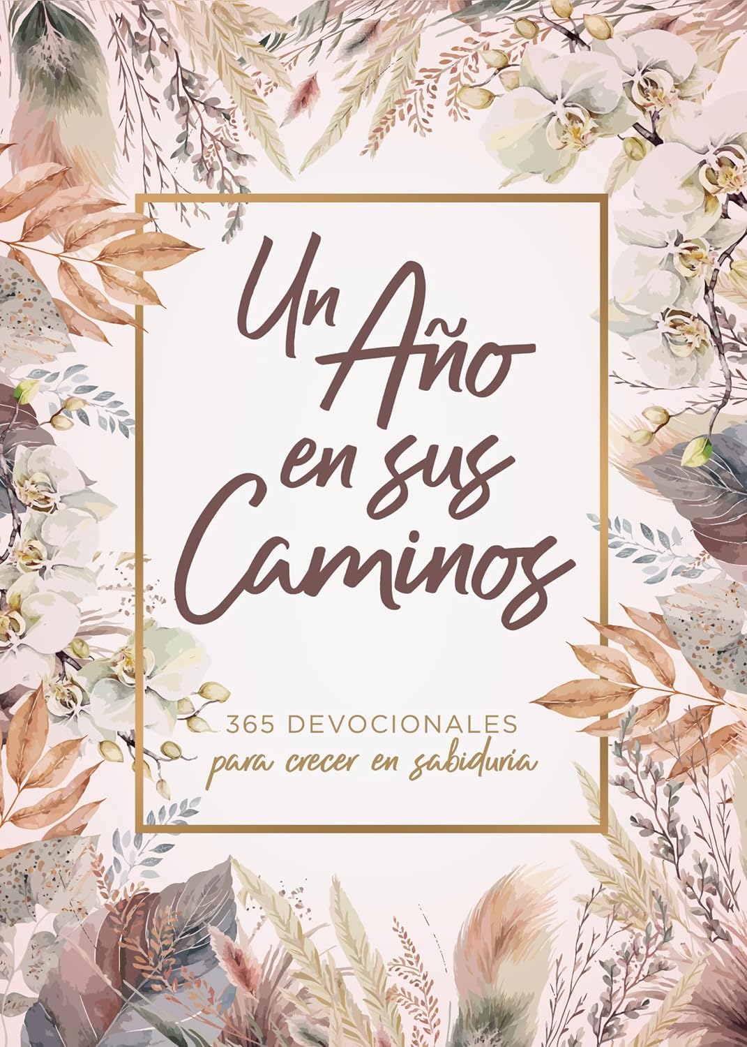 Un año en Sus caminos, 365 devocionales para crecer en sabiduria