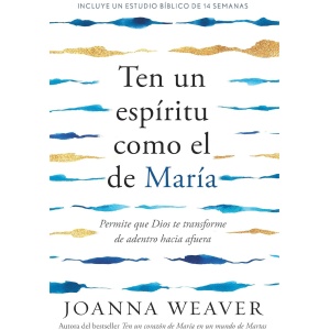 Ten un espíritu como el de María: Permite que Dios te transforme de adentro hacia afuera
