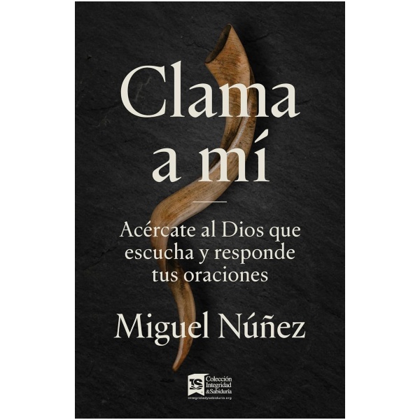 Clama a mi: Acercate al Dios que escucha y responde tus oraciones