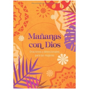 Mañanas Con Dios: Oraciones Y Devocionales Para Las Mujeres