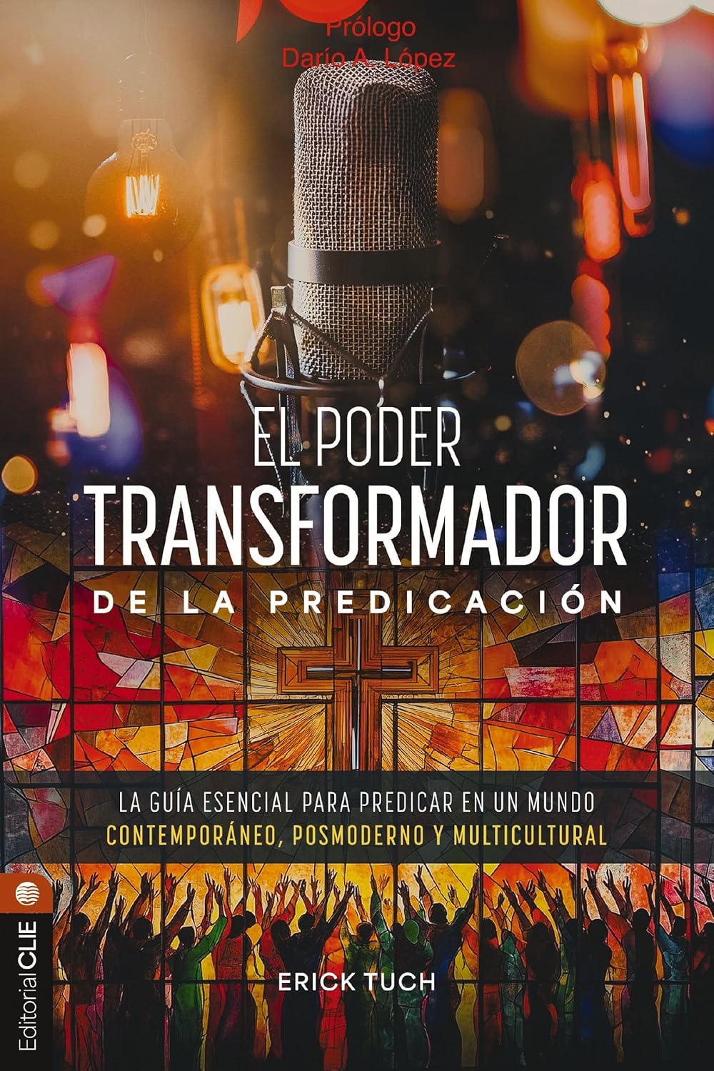 El poder transformador de la predicación: La guía esencial para predicar en un mundo contemporáneo, posmoderno y multicultural