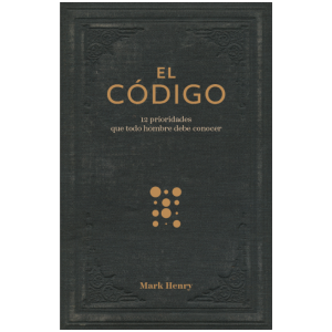 El código: 12 prioridades que todo hombre debe conocer