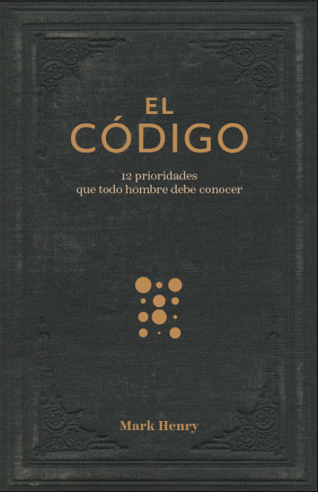 El código: 12 prioridades que todo hombre debe conocer